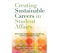 Creating Sustainable Careers in Student Affairs : What Ideal Worker Norms Get Wrong and How to Make It Right