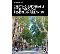 Creating Sustainable Cities Through Pedestrian Urbanism