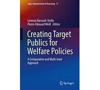 Creating Target Publics for Welfare Policies: A Comparative and Multi-level Approach: 17 (Logic, Argumentation & Reasoning, 17)
