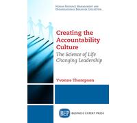 Creating the Accountability Culture: The Science of Life Changing Leadership