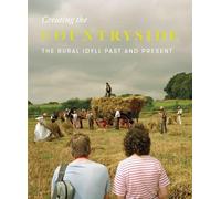 Creating the Countryside: The Rural Idyll