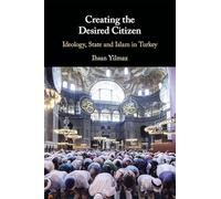 Creating the Desired Citizen: Ideology, State and Islam in Turkey