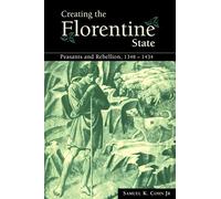 Creating the Florentine State: Peasants and Rebellion, 1348?1434