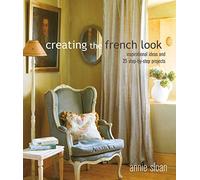 Creating the French Look: Inspirational Ideas and 25 Step-by-Step Projects