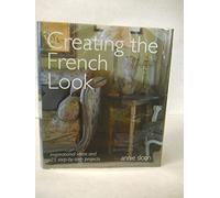 Creating the French Look: Inspirational Ideas and 25 Step-by-step Projects