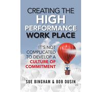 Creating the High Performance Work Place: It's Not Complicated to Develop a Culture of Commitment