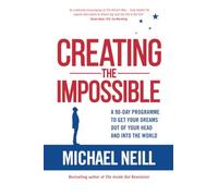 Creating the Impossible: A 90-day Program to Get Your Dreams Out of Your Head and into the World