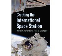 Creating the International Space Station (Springer Praxis Books)
