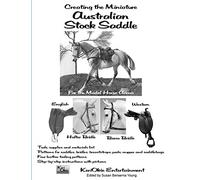 Creating the Miniature Australian Stock Saddle: For the Model Horse Arena: 2 (Model Horse Tack School)