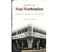 Creating the Nazi Marketplace: Commerce and Consumption in the Third Reich