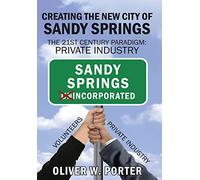 Creating the New City of Sandy Springs: The 21st Century Paradigm: Private Industry