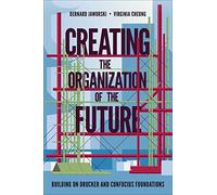 Creating the Organization of the Future: Building on Drucker and Confucius Foundations
