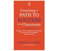 Creating the Path to Success in the Classroom: Teaching to Close the Graduation Gap for Minority, First-Generation, and Academically Unprepared Students