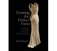 Creating the Perfect Form : How to Interpret and Display Historic Dress