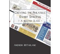 Creating the Philatelic Exhibit Synopsis: A Master Class