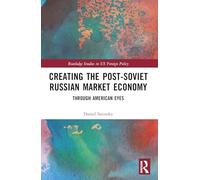 Creating the Post-Soviet Russian Market Economy : Through American Eyes