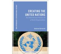 Creating the United Nations : An International History of a World Organization