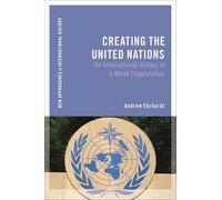 Creating the United Nations: An International History of a World Organization (New Approaches to International History)