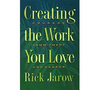 Creating the Work You Love: Courage, Commitment and Career - Destiny Books