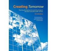 Creating Tomorrow: Planning, developing and sustaining change in education and other public services