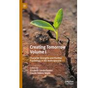 Creating Tomorrow Volume I: Character Strengths and Positive Psychology in the Anthropocene