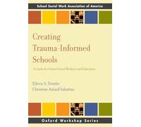 Creating Trauma-Informed Schools: A Guide for School Social Workers and Educators (SSWAA Workshop Series)