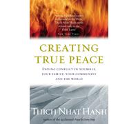 Creating True Peace : Ending Conflict in Yourself, Your Community and the World