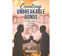 Creating Unbreakable Bonds: A Faith Journey to Unite Your Family (The Unbreakable Bonds Series)
