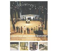 Creating Uncommon Worship: Transforming the Liturgy of the Eucharist