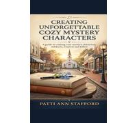 Creating Unforgettable Cozy Mystery Characters (Writing Cozy Mystery)