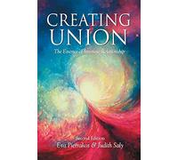 Creating Union : The Essence of Intimate Relationship by Eva Pierrakos (2002,...