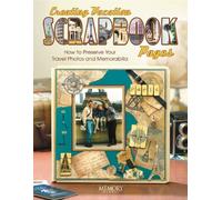 Creating Vacation Scrapbook Pages: How to Preserve Your Travel Photos and Memorabilia