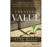 Creating Value : Empowering People for Sustainable Success that Benefits Employees, Customers, and Owners