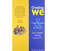 Creating WE: Change 'I' Thinking to 'We' Thinking and Build a Healthy, Thriving Organization