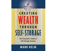 Creating Wealth Through Self Storage: One Man’s Journey into the World of Self-Storage