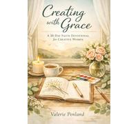 Creating with Grace: A 30 day Faith Devotional for Creative Women
