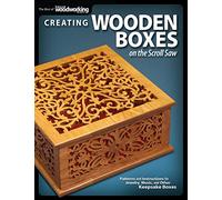 Creating Wooden Boxes on the Scroll Saw: Patterns and Instructions for Jewelry, Music, and Other Keepsake Boxes (Fox Chapel Publishing) 25 Fun Projects (The Best of Scroll Saw Woodworking & Crafts)