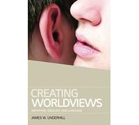 Creating Worldviews: Metaphor, Ideology, and Language