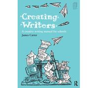 Creating Writers: A Creative Writing Manual for Schools