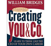 Creating You & Co.: Learn To Think Like The CEO Of Your Own Career
