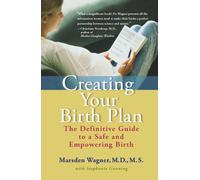 Creating Your Birth Plan: The Definitive Guide to a Safe and Empowering Birth