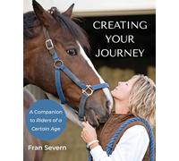 Creating Your Journey: A Companion to Riders of a Certain Age