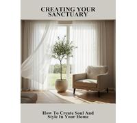 Creating Your Sanctuary: How To Create Soul And Style In Your Home