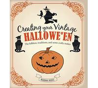 Creating Your Vintage Hallowe'en: The folklore, traditions, and some crafty makes