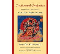 Creation and Completion: Essential Points of Tantric Meditation