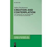 Creation and Contemplation: The Cosmology of the Qur'ān and Its Late Antique Background: 47 (Studies in the History and Culture of the Middle East, 47)
