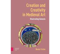 Creation and Creativity in Medieval Art: Illustrating Genesis