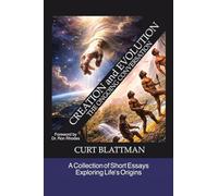 Creation and Evolution: The Ongoing Conversation: A Collection of Short Essays Exploring Life’s Origins
