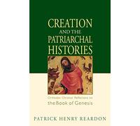 Creation and the Patriarchal Histories: Orthodox Christian Reflections on the Book of Genesis