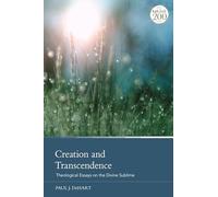 Creation and Transcendence: Theological Essays on the Divine Sublime